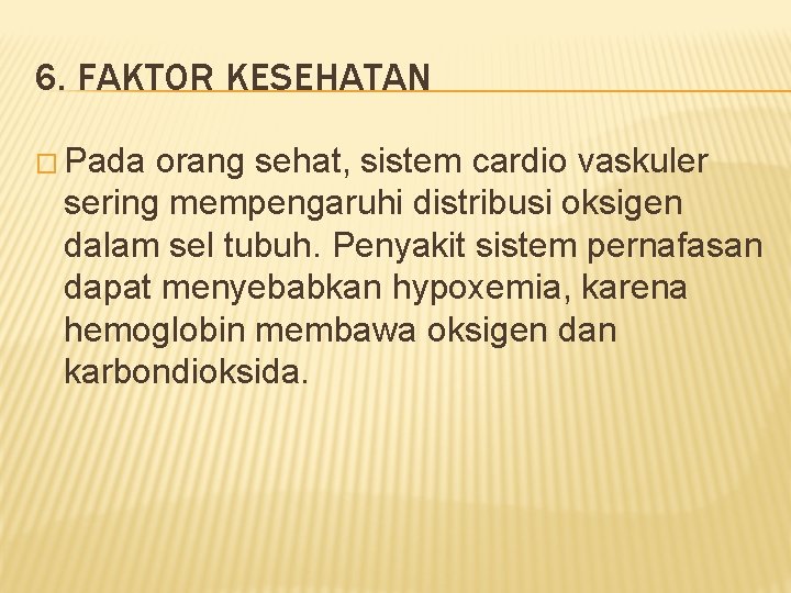 6. FAKTOR KESEHATAN � Pada orang sehat, sistem cardio vaskuler sering mempengaruhi distribusi oksigen