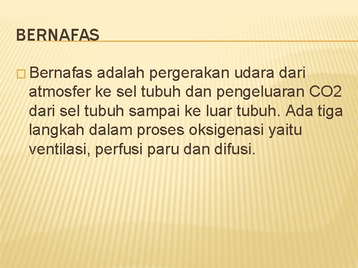 BERNAFAS � Bernafas adalah pergerakan udara dari atmosfer ke sel tubuh dan pengeluaran CO