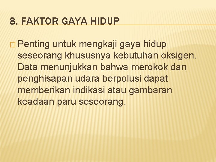 8. FAKTOR GAYA HIDUP � Penting untuk mengkaji gaya hidup seseorang khususnya kebutuhan oksigen.