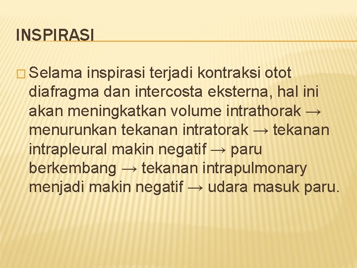 INSPIRASI � Selama inspirasi terjadi kontraksi otot diafragma dan intercosta eksterna, hal ini akan