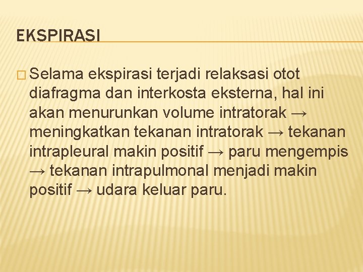 EKSPIRASI � Selama ekspirasi terjadi relaksasi otot diafragma dan interkosta eksterna, hal ini akan