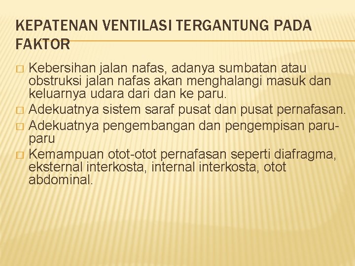 KEPATENAN VENTILASI TERGANTUNG PADA FAKTOR Kebersihan jalan nafas, adanya sumbatan atau obstruksi jalan nafas