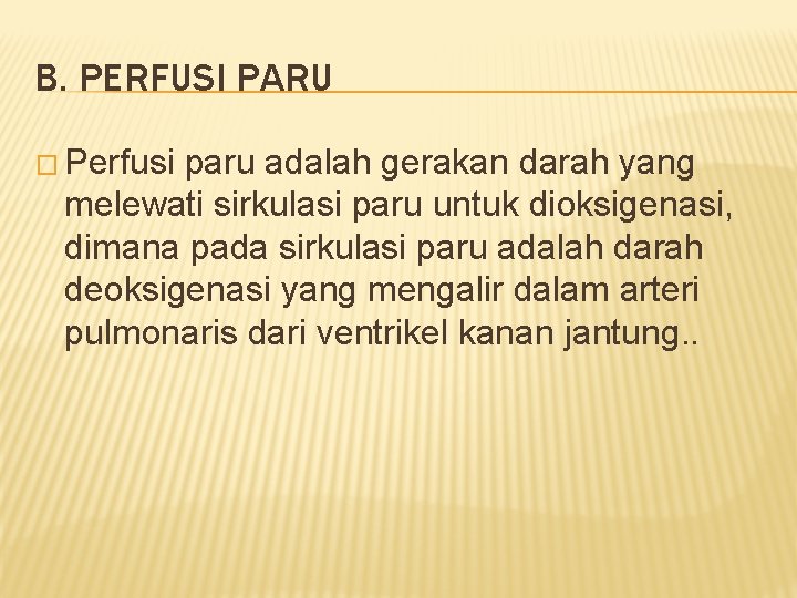 B. PERFUSI PARU � Perfusi paru adalah gerakan darah yang melewati sirkulasi paru untuk