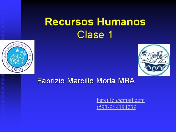 Recursos Humanos Clase 1 Fabrizio Marcillo Morla MBA barcillo@gmail. com (593 -9) 4194239 