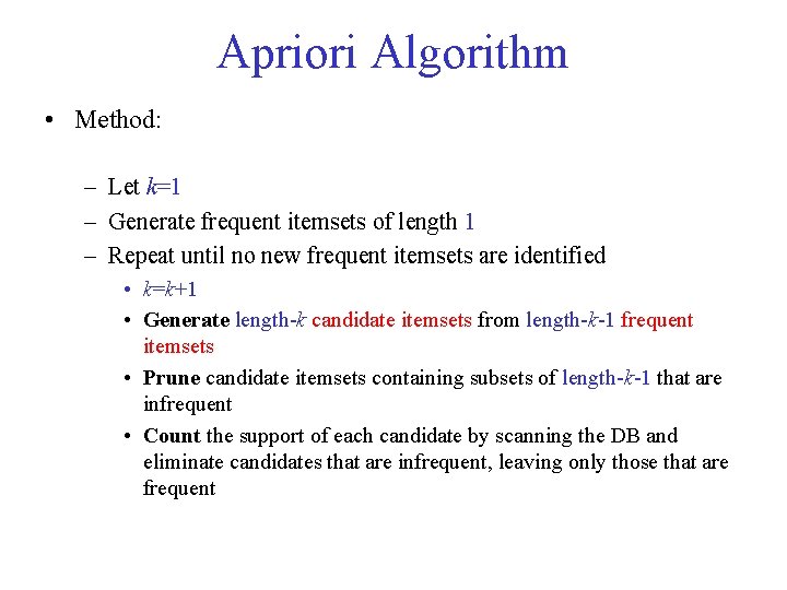 Apriori Algorithm • Method: – Let k=1 – Generate frequent itemsets of length 1