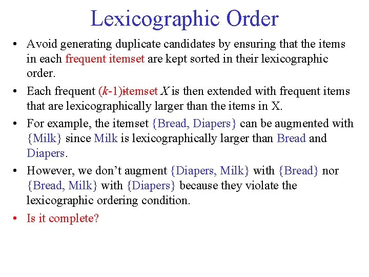 Lexicographic Order • Avoid generating duplicate candidates by ensuring that the items in each