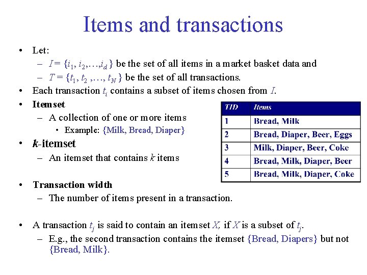 Items and transactions • Let: – I = {i 1, i 2, …, id