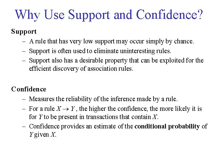 Why Use Support and Confidence? Support – A rule that has very low support