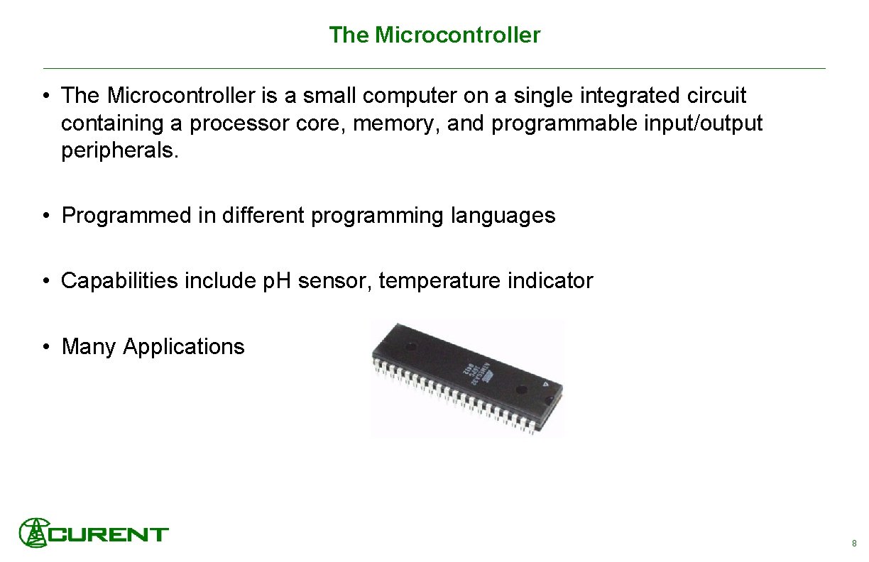 The Microcontroller • The Microcontroller is a small computer on a single integrated circuit