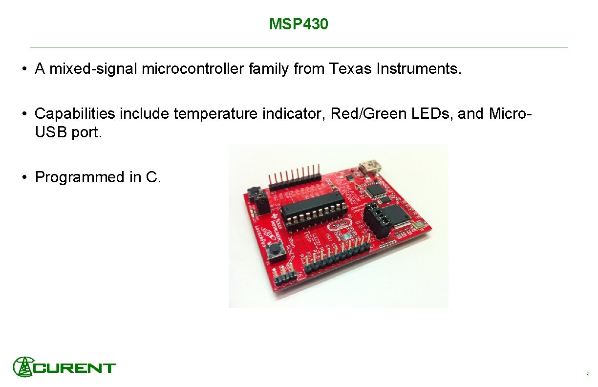 MSP 430 • A mixed-signal microcontroller family from Texas Instruments. • Capabilities include temperature
