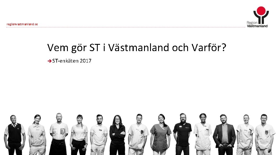 regionvastmanland. se Vem gör ST i Västmanland och Varför? èST-enkäten 2017 