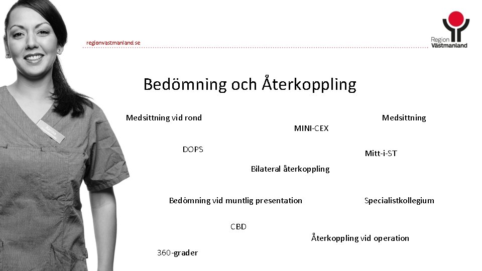 regionvastmanland. se Bedömning och Återkoppling Medsittning vid rond MINI-CEX DOPS Medsittning Mitt-i-ST Bilateral återkoppling