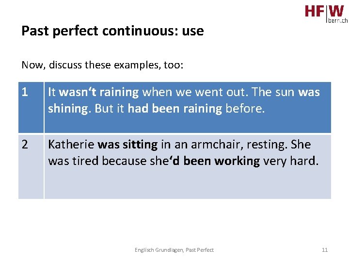 Past perfect continuous: use Now, discuss these examples, too: 1 It wasn‘t raining when