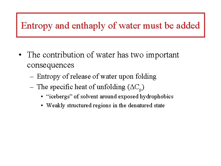 Entropy and enthaply of water must be added • The contribution of water has