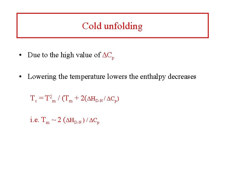 Cold unfolding • Due to the high value of ΔCp • Lowering the temperature