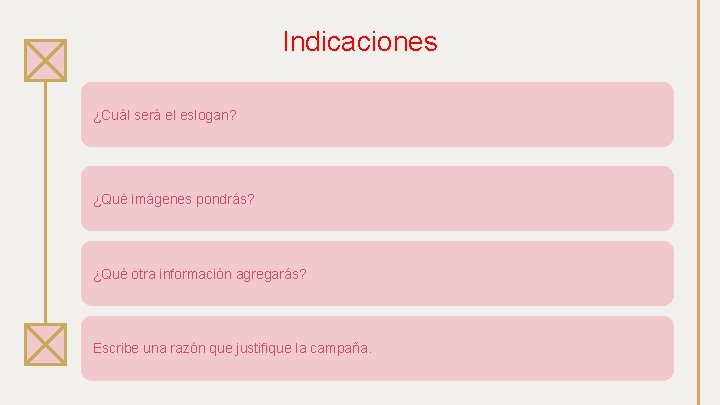 Indicaciones ¿Cuál será el eslogan? ¿Qué imágenes pondrás? ¿Qué otra información agregarás? Escribe una