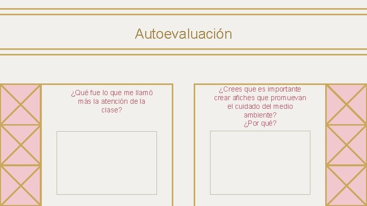 Autoevaluación ¿Qué fue lo que me llamó más la atención de la clase? ¿Crees