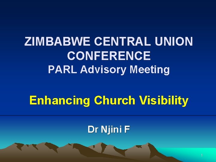 ZIMBABWE CENTRAL UNION CONFERENCE PARL Advisory Meeting Enhancing Church Visibility Dr Njini F 1
