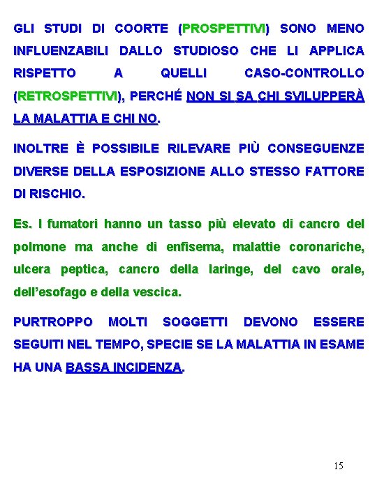 GLI STUDI DI COORTE (PROSPETTIVI) SONO MENO INFLUENZABILI DALLO STUDIOSO CHE LI APPLICA RISPETTO