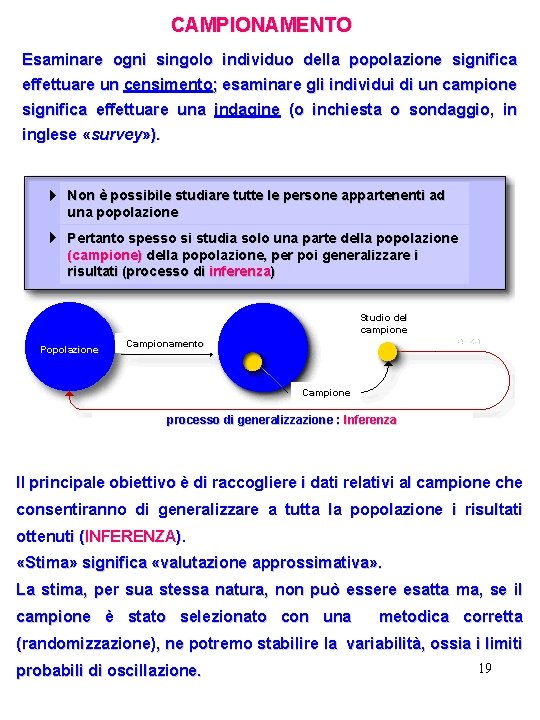 CAMPIONAMENTO Esaminare ogni singolo individuo della popolazione significa effettuare un censimento; esaminare gli individui