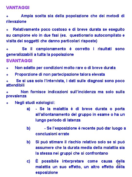 VANTAGGI v Ampia scelta sia della popolazione che dei metodi di rilevazione v Relativamente