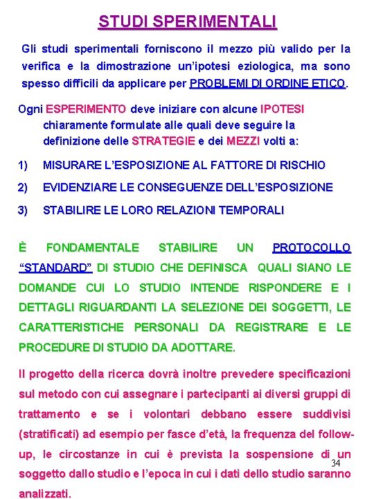 STUDI SPERIMENTALI Gli studi sperimentali forniscono il mezzo più valido per la verifica e