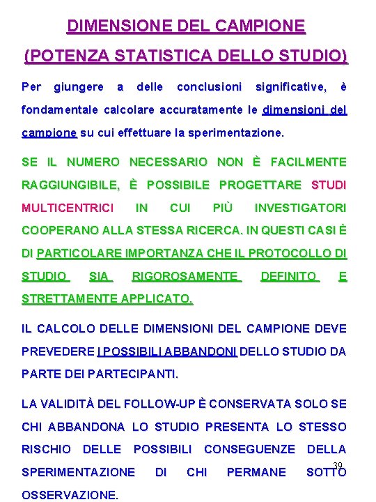 DIMENSIONE DEL CAMPIONE (POTENZA STATISTICA DELLO STUDIO) Per giungere a delle conclusioni significative, è