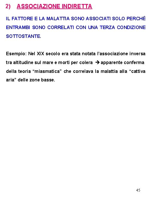 2) ASSOCIAZIONE INDIRETTA IL FATTORE E LA MALATTIA SONO ASSOCIATI SOLO PERCHÉ ENTRAMBI SONO