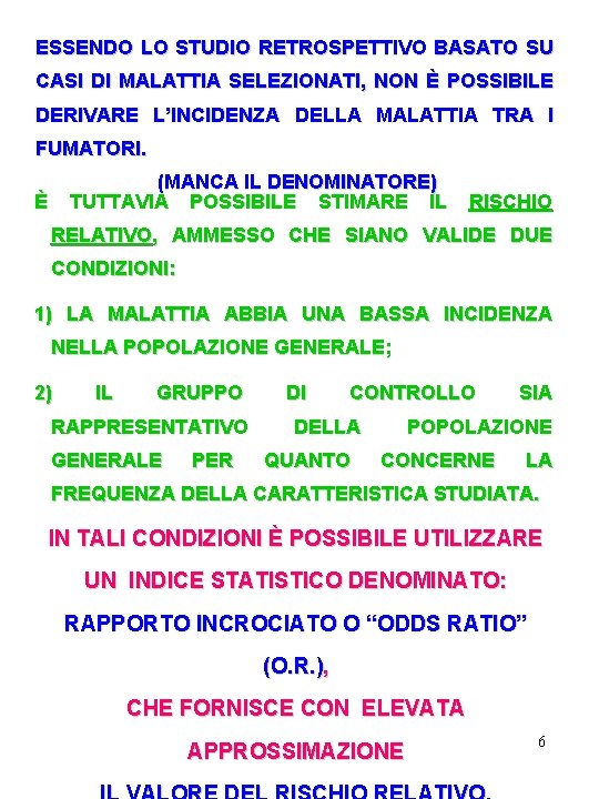 ESSENDO LO STUDIO RETROSPETTIVO BASATO SU CASI DI MALATTIA SELEZIONATI, NON È POSSIBILE DERIVARE