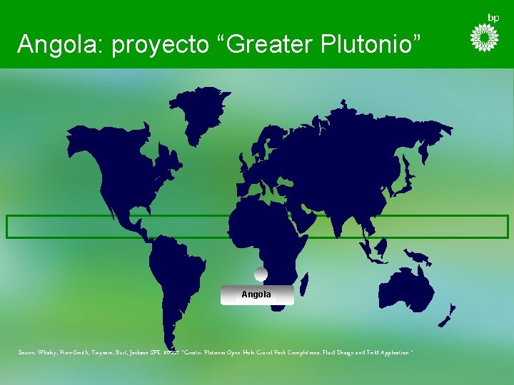 Angola: proyecto “Greater Plutonio” Angola Source: Whaley, Price-Smith, Twynam, Burt, Jackson SPE 107297 “Greater