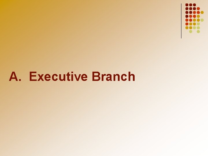 A. Executive Branch 