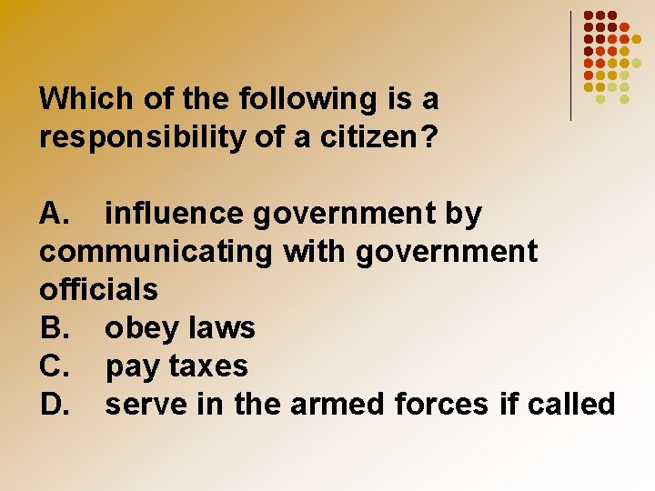 Which of the following is a responsibility of a citizen? A. influence government by