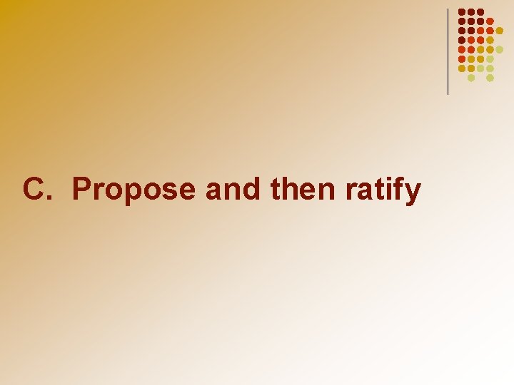 C. Propose and then ratify 