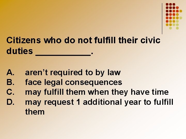 Citizens who do not fulfill their civic duties ______. A. B. C. D. aren’t