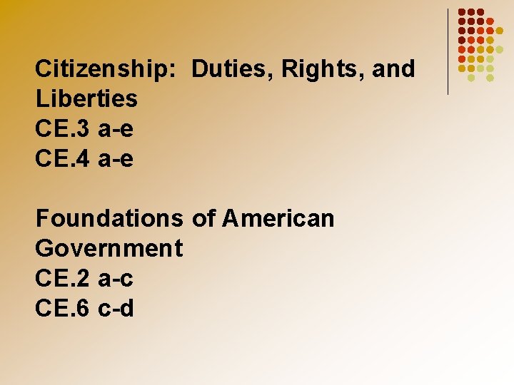 Citizenship: Duties, Rights, and Liberties CE. 3 a-e CE. 4 a-e Foundations of American