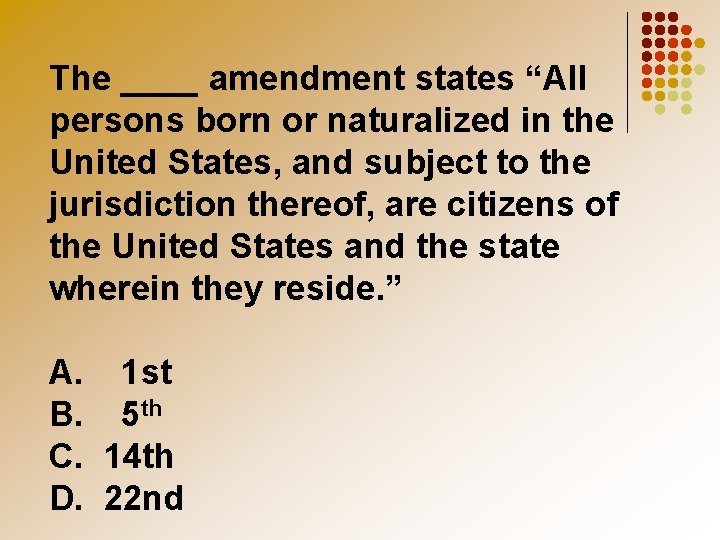 The ____ amendment states “All persons born or naturalized in the United States, and