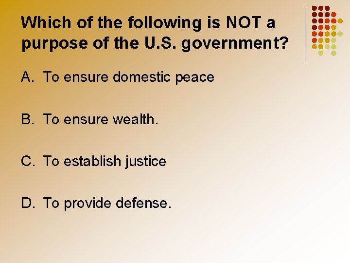 Which of the following is NOT a purpose of the U. S. government? A.