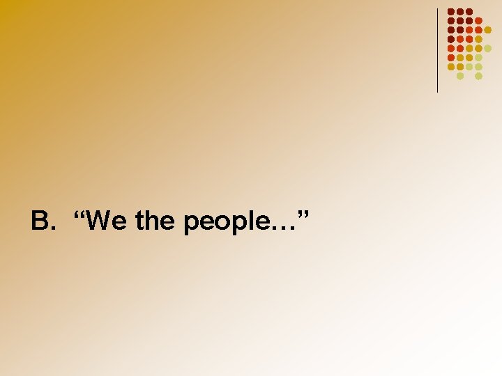 B. “We the people…” 