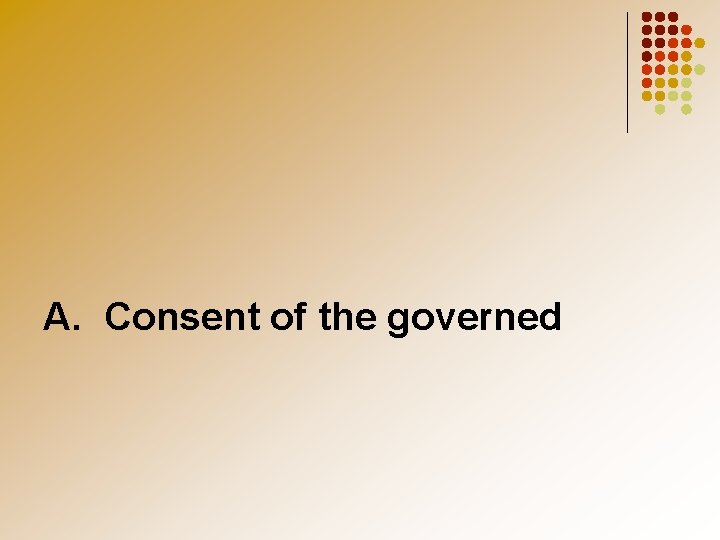 A. Consent of the governed 