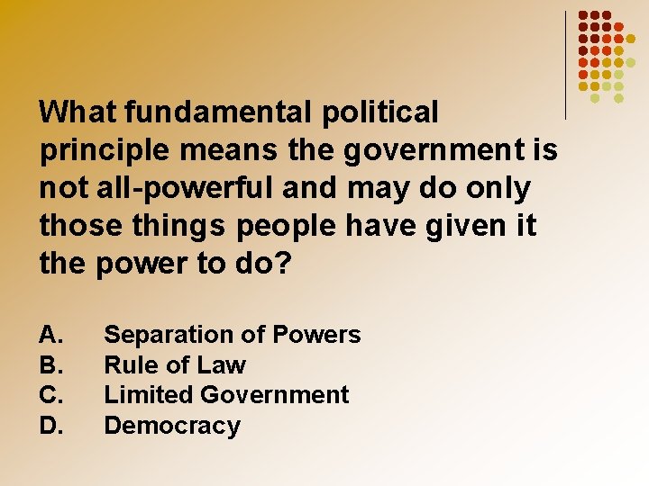 What fundamental political principle means the government is not all-powerful and may do only
