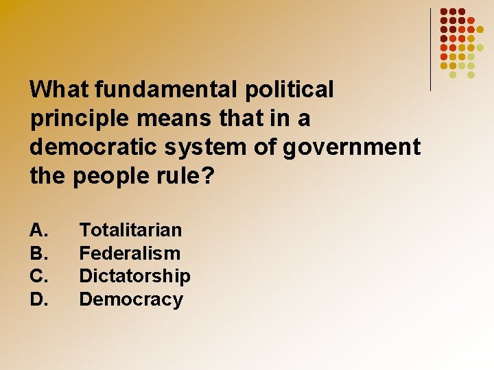 What fundamental political principle means that in a democratic system of government the people