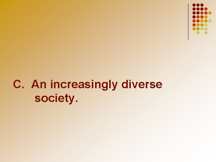C. An increasingly diverse society. 