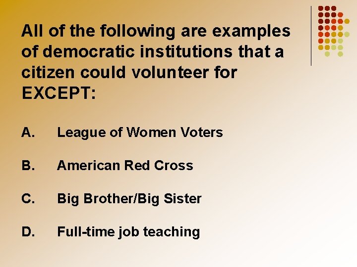 All of the following are examples of democratic institutions that a citizen could volunteer