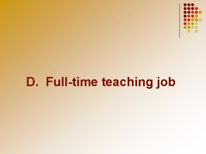 D. Full-time teaching job 