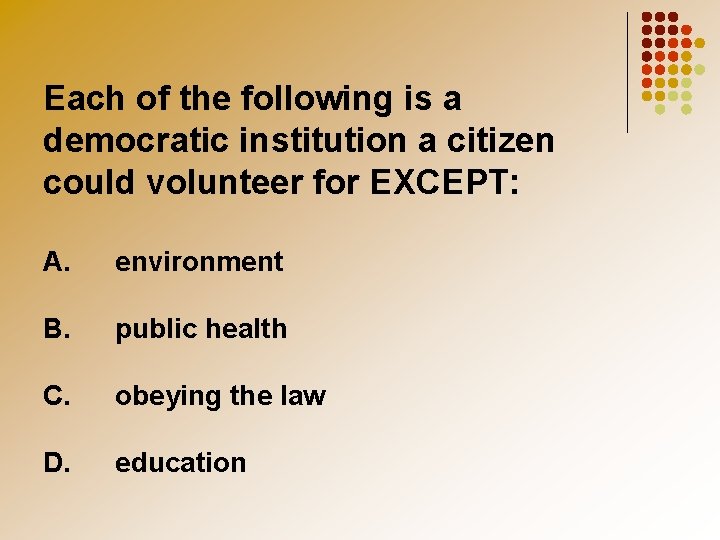 Each of the following is a democratic institution a citizen could volunteer for EXCEPT: