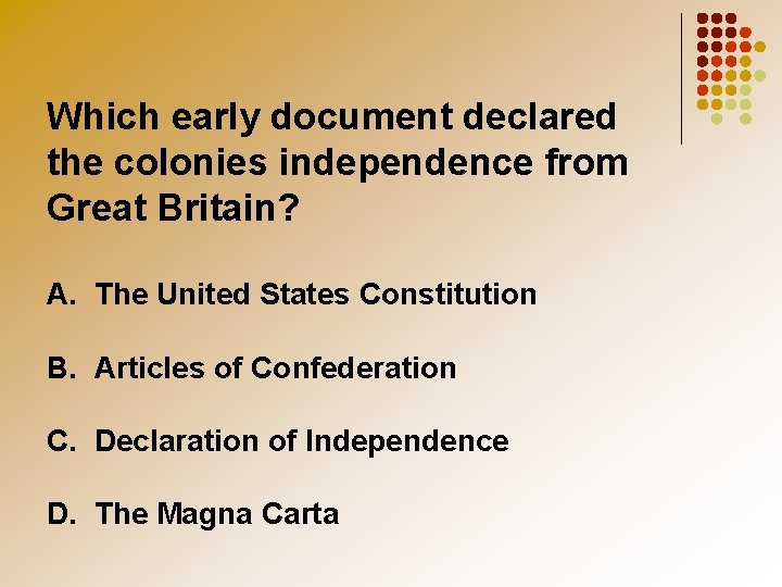 Which early document declared the colonies independence from Great Britain? A. The United States