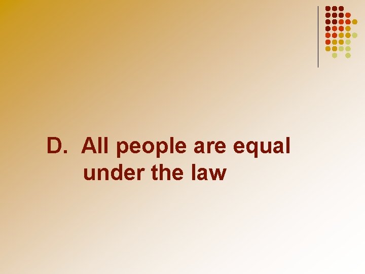 D. All people are equal under the law 