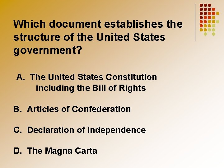 Which document establishes the structure of the United States government? A. The United States