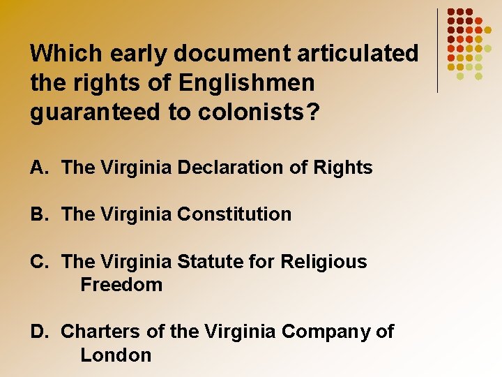 Which early document articulated the rights of Englishmen guaranteed to colonists? A. The Virginia