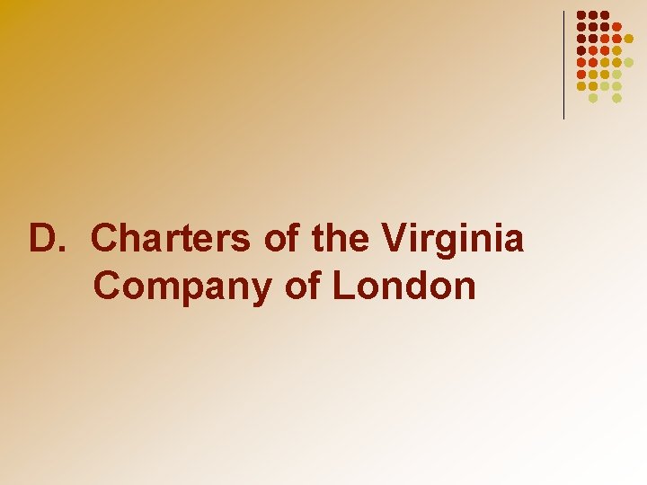 D. Charters of the Virginia Company of London 
